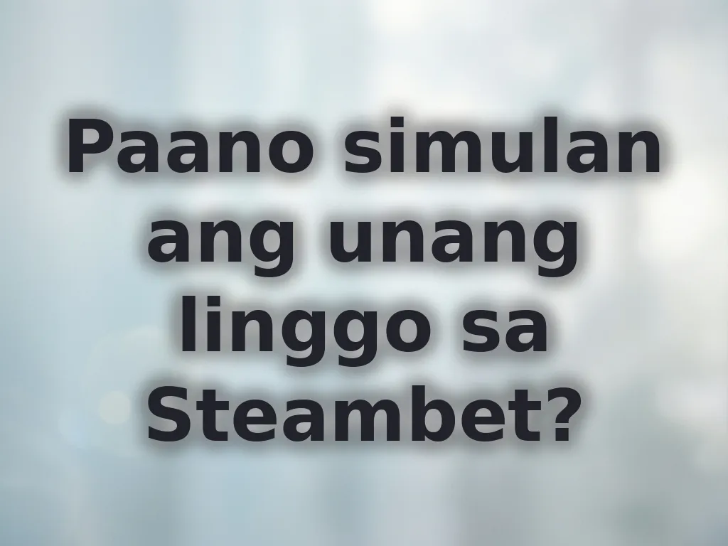 Paano simulan ang unang linggo sa Steambet?