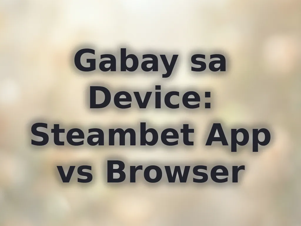 Gabay sa Device: Steambet App vs Browser