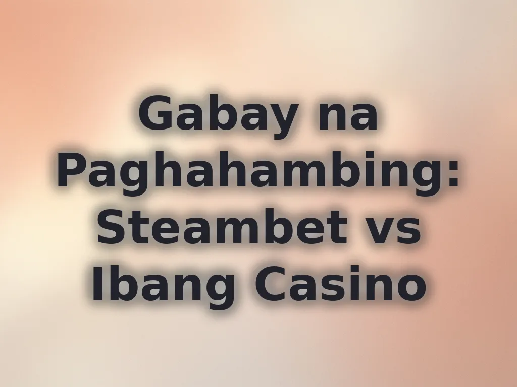 Gabay na Paghahambing: Steambet vs Ibang Casino